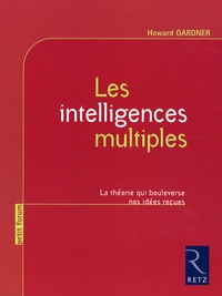 Howard Gardner - Les intelligences multiples - La théorie qui bouleverse nos idées reçues.