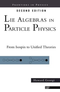 Howard Georgi - Lie Algebras In Particle Physics - from Isospin To Unified Theories.