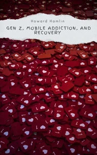 Gen Z, Mobile Addiction, and Recovery