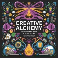 Livres électroniques gratuits à télécharger facilement Creative Alchemy: Transforming Ideas into Solutions