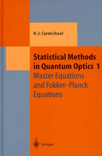 Howard-J Carmichael - STATISTICAL METHODS IN QUANTUM OPTICS. - Volume 1, Master Equations and Fokker-Planck Equations.