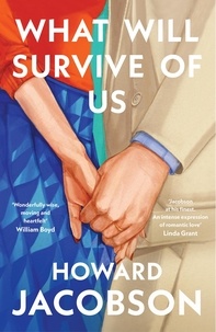 Howard Jacobson - What Will Survive of Us - The moving and heartfelt new novel from the Booker Prize winner.