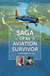  Howard John "Mike" Hunt - Saga of an Aviation Survivor.