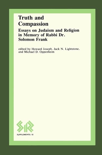 Howard Joseph et Jack N. Lightstone - Truth and Compassion - Essays on Judaism and Religion in Memory of Rabbi Dr Solomon Frank.