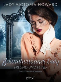 Bekenntnisse einer Lady: Freund und Feind - eine Zeitreise-Romanze