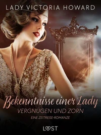 Bekenntnisse einer Lady: Vergnügen und Zorn – eine Zeitreise-Romanze