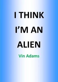 I Think I'mm An Alien