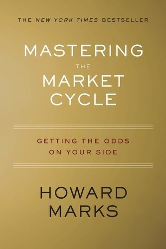 Howard Marks - Mastering the Market Cycle: Getting the Odds on Your Side.