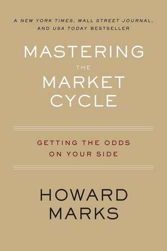 Mastering The Market Cycle. Getting the Odds on Your Side