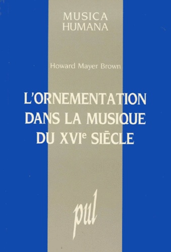 Howard Mayer Brown - L'ornementation dans la musique du XVIe siècle.