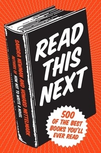 Howard Mittelmark et Sandra Newman - Read This Next - 500 of the Best Books You'll Ever Read.