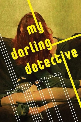 Howard Norman - My Darling Detective.