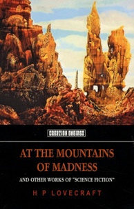 Howard Phillips Lovecraft - At the Mountains of Madness - And Other Works of "Science Fiction".
