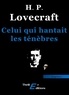 Howard Phillips Lovecraft - Celui qui hantait les ténèbres.