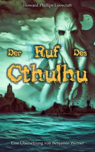 Howard Phillips Lovecraft et Benjamin Werner - Der Ruf des Cthulhu.