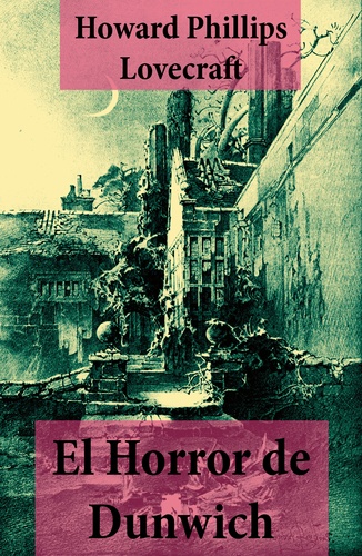 Howard Phillips Lovecraft - El Horror de Dunwich (texto completo, con índice activo).