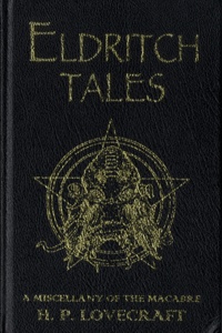 Howard Phillips Lovecraft - Eldritch Tales - A Miscellany of the Macabre.