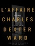 Howard Phillips Lovecraft - L'Affaire Charles Dexter Ward.