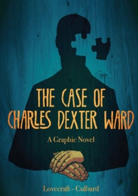 Howard Phillips Lovecraft et I.N.J. Culbard - L'affaire Charles Dexter Ward.