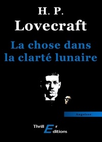 Howard Phillips Lovecraft - La chose dans la clarté lunaire.