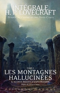 Howard Phillips Lovecraft - Les montagnes hallucinées et autres récits d'exploration - Tome 2.