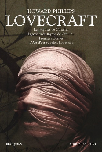 Howard Phillips Lovecraft - Oeuvres - Tome 1, Les mythes de Cthulhu ; Légendes du mythe de Cthulhu ; Premiers contes ; L'art d'écrire selon Lovecraft.