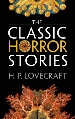 Howard Phillips Lovecraft - The Classic Horror Stories.