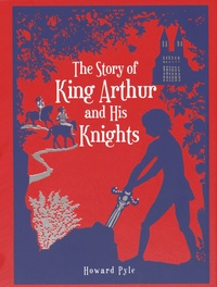 Howard Pyle - The Story of King Arthur and His Knights.