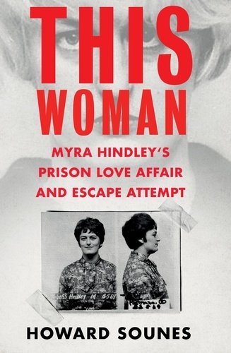 This Woman: Myra Hindley’s Prison Love Affair and Escape Attempt