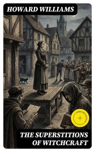 The Superstitions of Witchcraft
