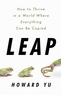 Howard Yu - Leap - How to Thrive in a World Where Everything Can Be Copied.