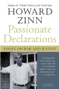 Howard Zinn - Passionate Declarations - Essays on War and Justice.
