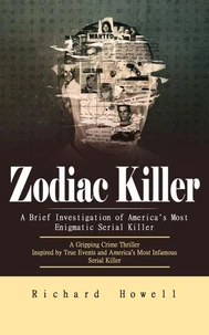 Zodiac Killer: A Brief Investigation of America's Most Enigmatic Serial Killer (A Gripping Crime Thriller Inspired by True Events and America’s Most Infamous Serial Killer)