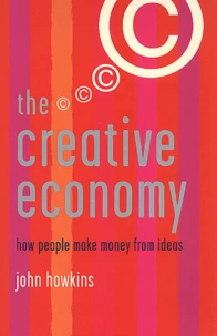 The Creative Economy. How People Make Money From Ideas