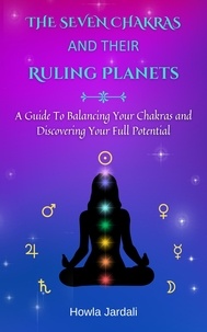  Howla Jardali - The Seven Chakras and Their Ruling Planets: A Guide to Balancing Your Chakras and Discovering Your Full Potential.