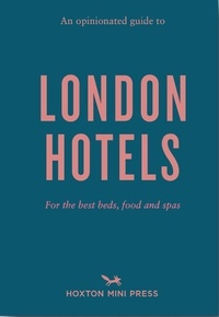  Hoxton Press - An opiniated guide to London hotels.