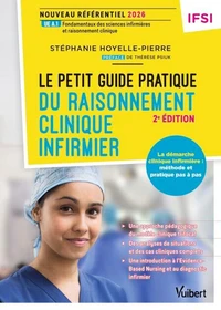 Le petit guide pratique du raisonnement clinique infirmier -  Nouveau référentiel IFSI 2026
