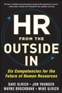 HR from the Outside In: Six Competencies for the Future of Human Resources.