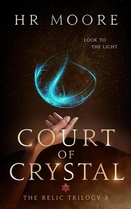  HR Moore - Court of Crystal - The Relic Trilogy, #3.