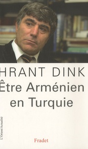 Hrant Dink - Etre Arménien en Turquie.