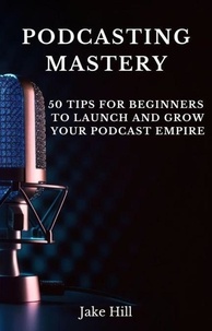  HRB P - Podcasting Mastery: 50 Tips for Beginners to Launch and Grow Your Podcast Empire.