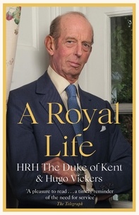 HRH The Duke of Kent et Hugo Vickers - A Royal Life.