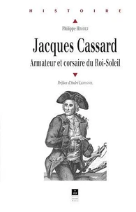 Jacques Cassard : armateur et corsaire du Roi-Soleil