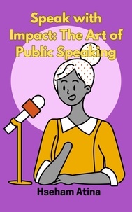  Hseham Atina - Speak with Impact: The Art of Public Speaking.