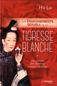 Hsi Lai - Les enseignements sexuels de la tigresse blanche - Les secrets des femmes initiées taoïstes.