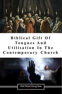 Biblical Gift of Tongues and Utilisation in the Contemporary Church