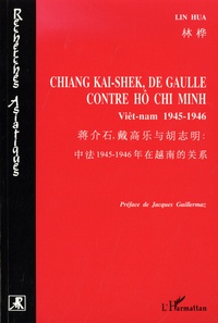 Hua Lin - Chiang Kai-Shek, de Gaulle contre Hô Chi Minh - Viêt-nam 1945-1946.