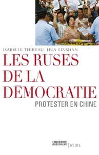 Hua Linshan et Isabelle Thireau - Les ruses de la démocratie - Protester en Chine.
