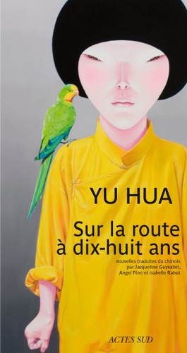 Hua Yu - Sur la route à dix-huit ans - Et autres nouvelles.