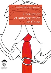 Huai yuan Han et Yves Wintrebert - Corruption et anticorruption en Chine.